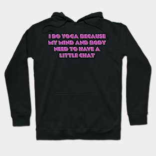 Yoga Quote My Mind and Body Need to Have a Little Chat Hoodie
